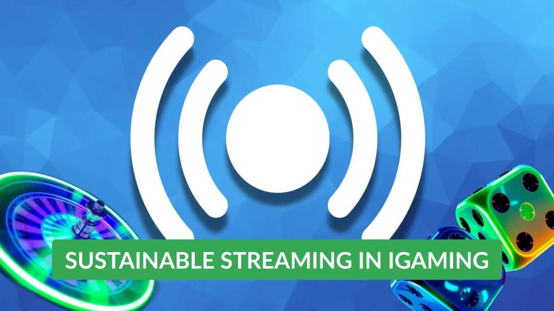 sustainable streaming in igaming